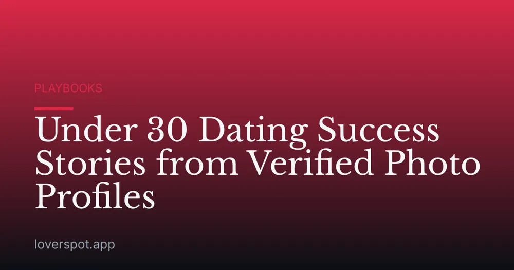 Under 30 Dating Success Stories from Verified Photo Profiles