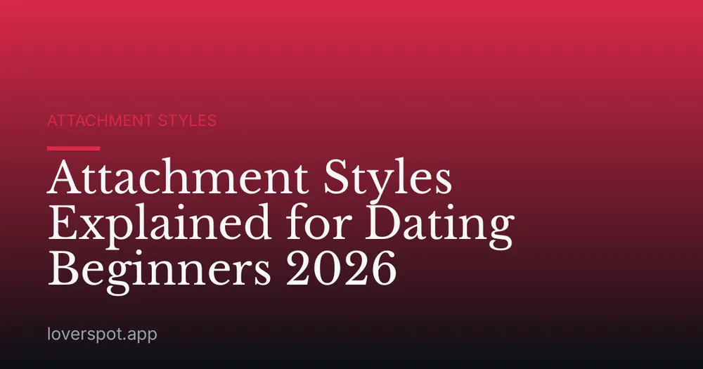 Attachment Styles Explained for Dating Beginners 2026