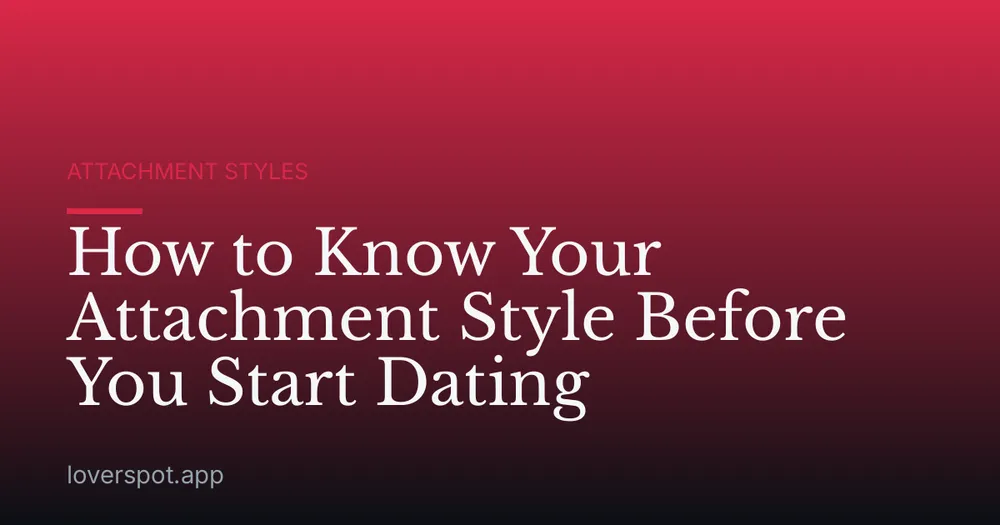 How to Know Your Attachment Style Before You Start Dating