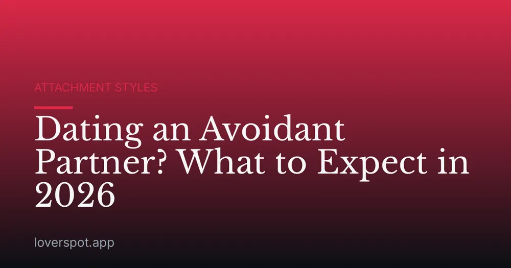 Dating an Avoidant Partner? What to Expect in 2026