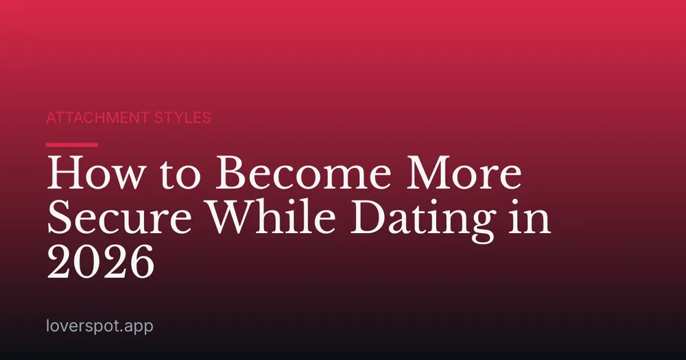 How to Become More Secure While Dating in 2026