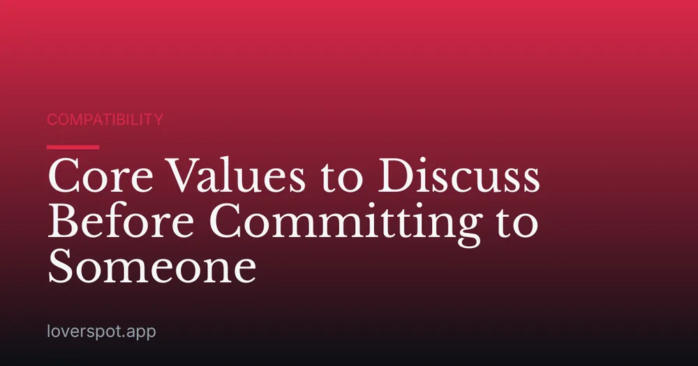 Core Values to Discuss Before Committing to Someone