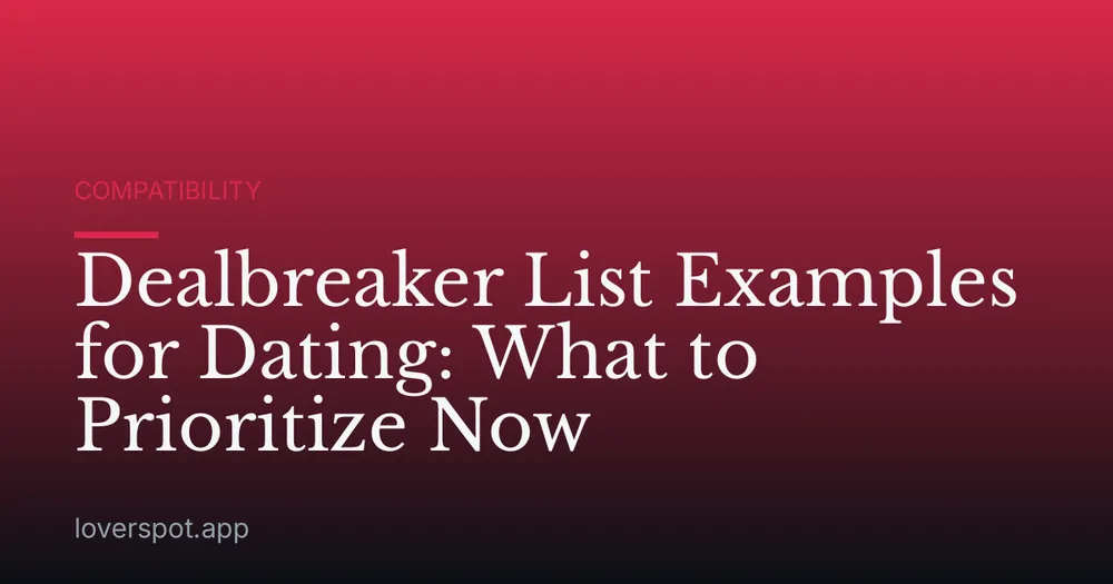 Dealbreaker List Examples for Dating: What to Prioritize Now