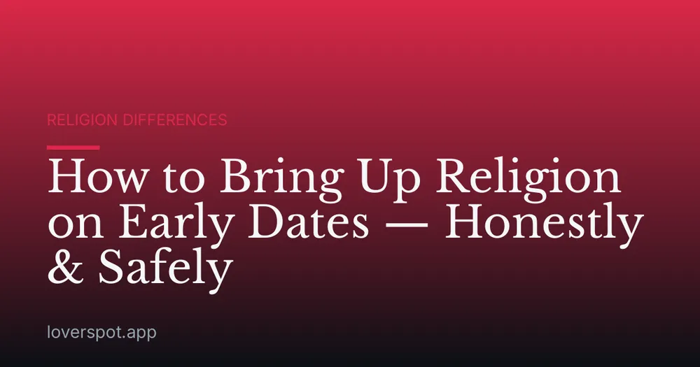 How to Bring Up Religion on Early Dates — Honestly & Safely