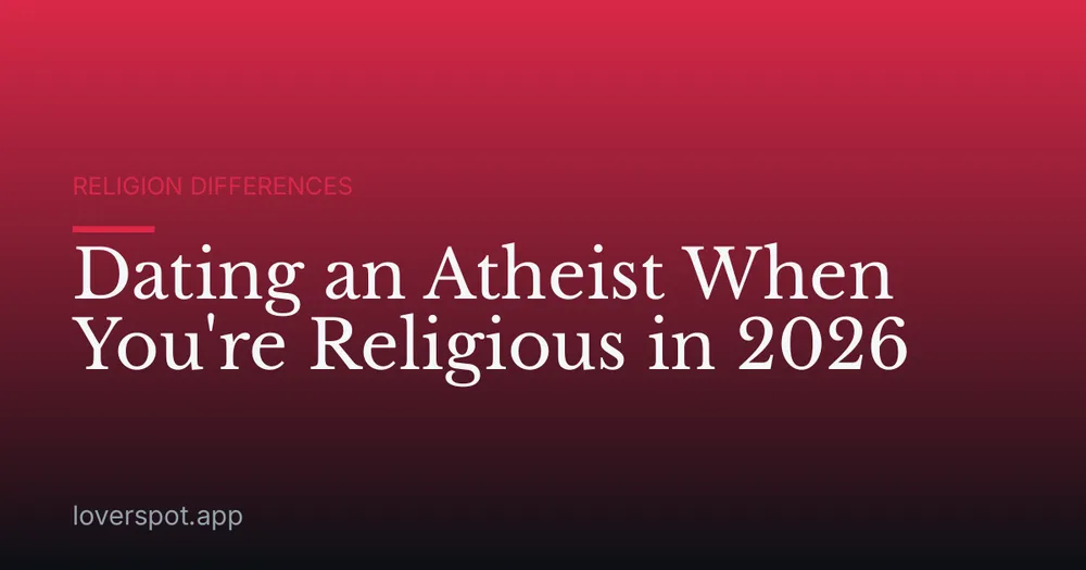 Dating an Atheist When You're Religious in 2026