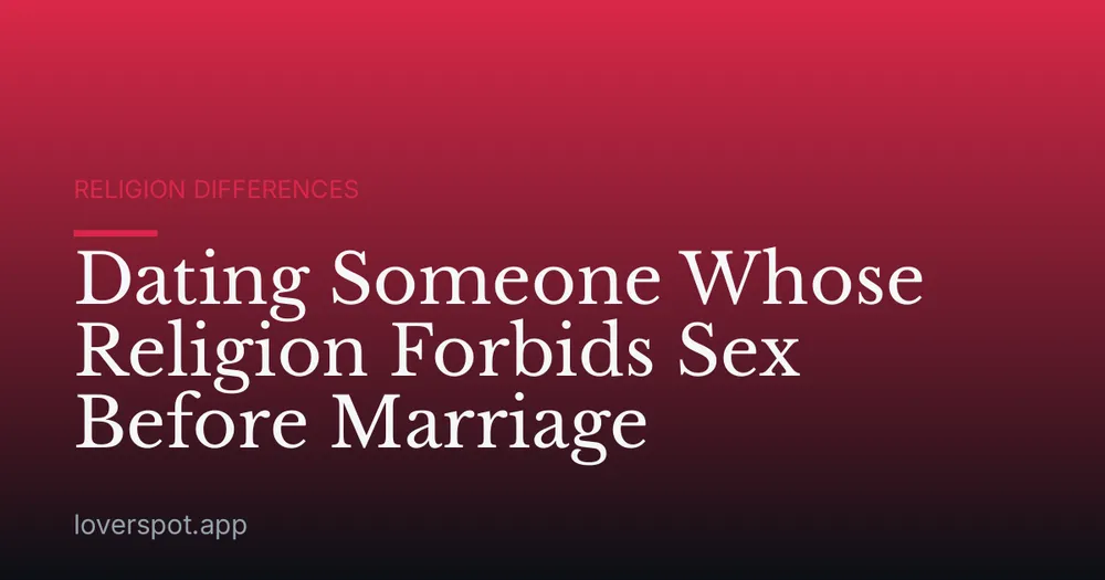 Dating Someone Whose Religion Forbids Sex Before Marriage