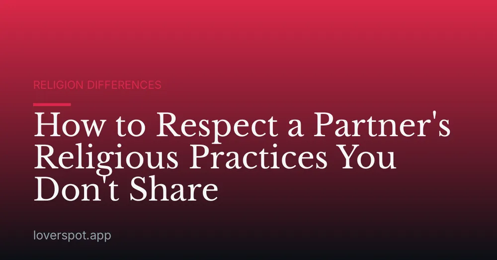 How to Respect a Partner's Religious Practices You Don't Share