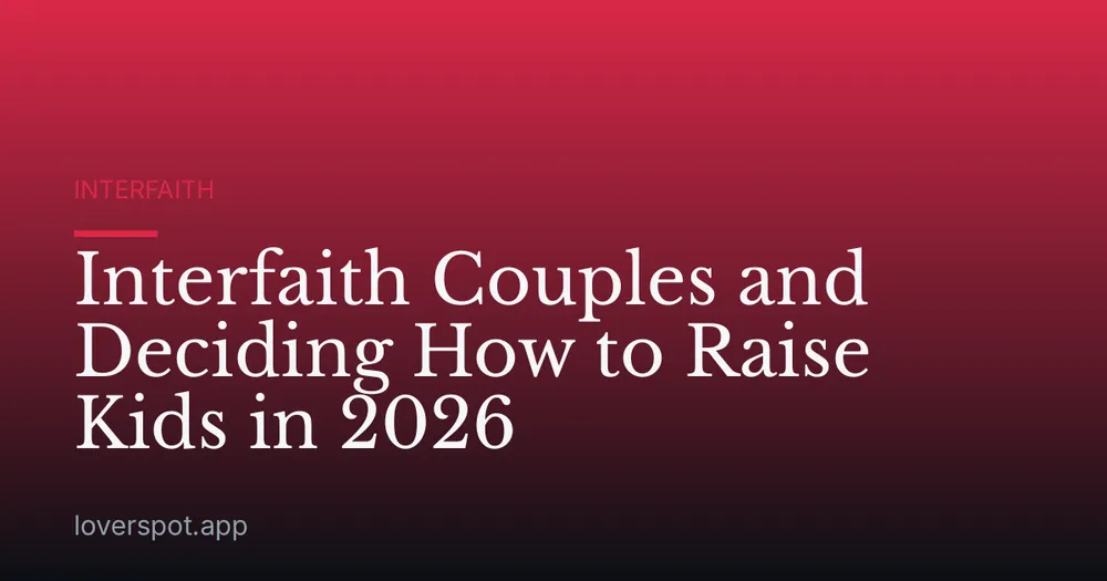 Interfaith Couples and Deciding How to Raise Kids in 2026