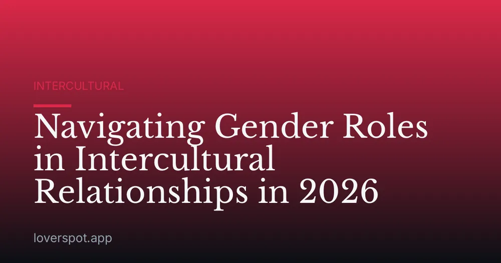 Navigating Gender Roles in Intercultural Relationships in 2026
