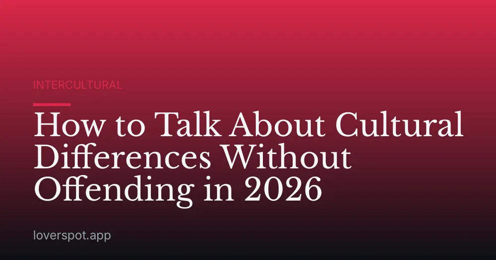 How to Talk About Cultural Differences Without Offending in 2026