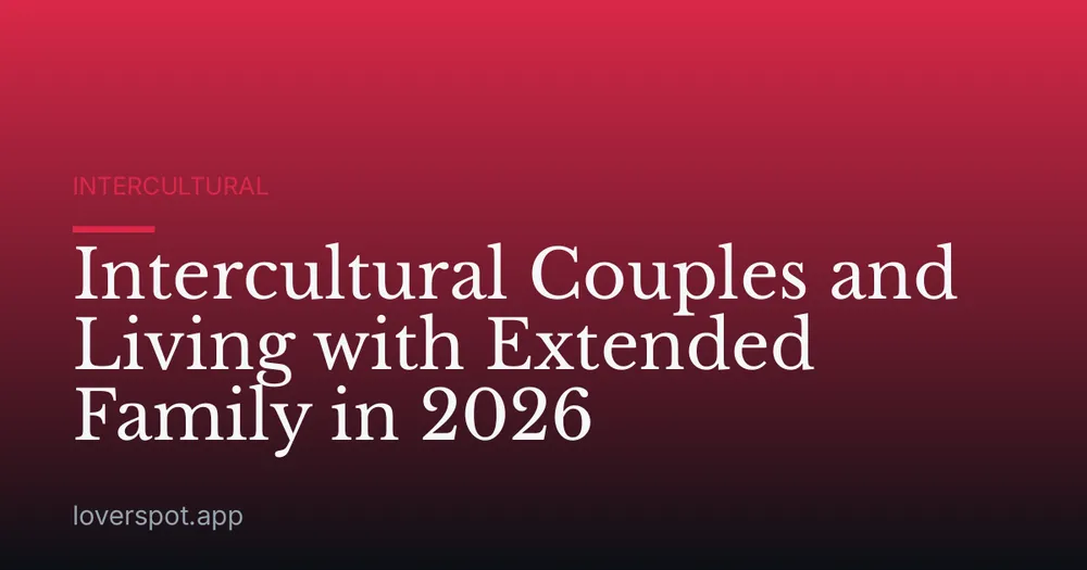 Intercultural Couples and Living with Extended Family in 2026