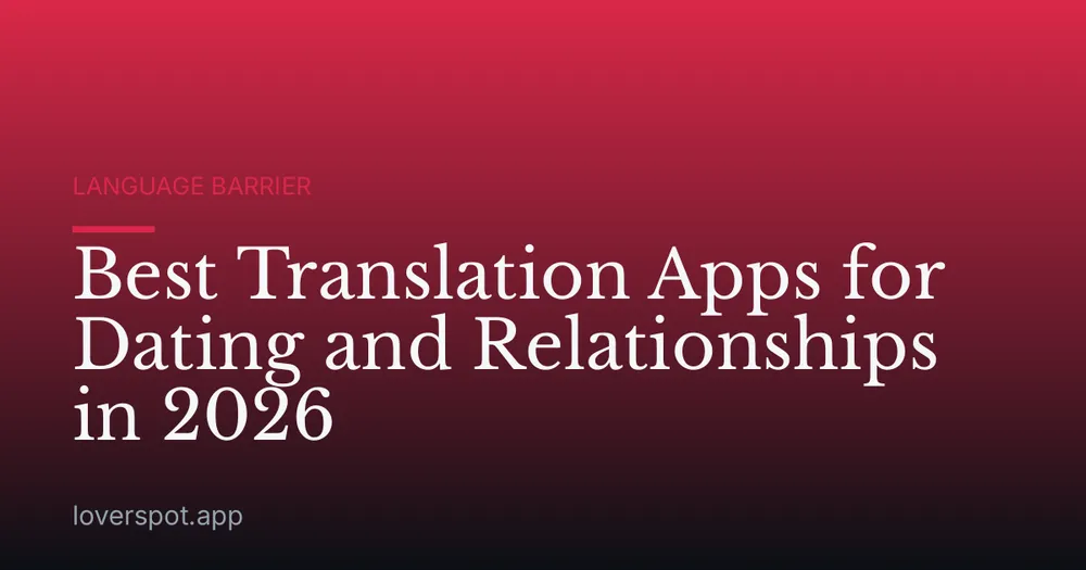 Best Translation Apps for Dating and Relationships in 2026
