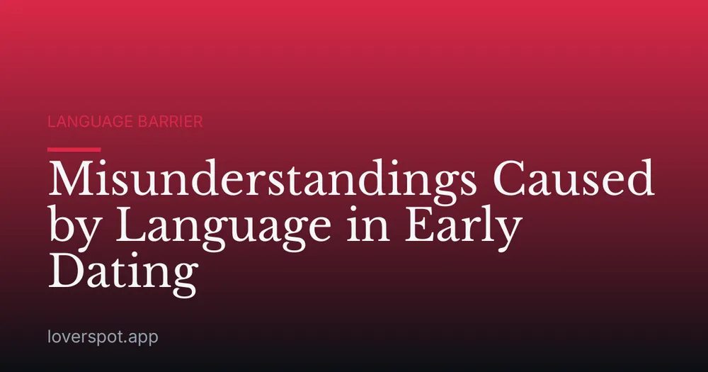Misunderstandings Caused by Language in Early Dating