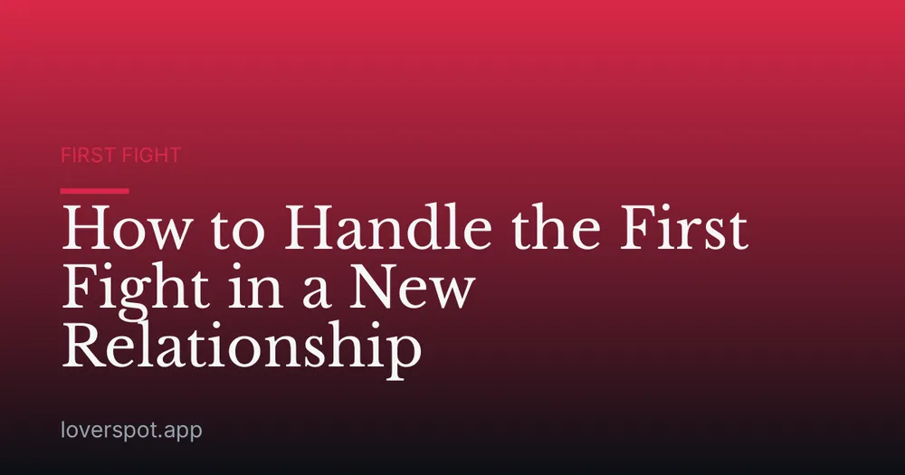 How to Handle the First Fight in a New Relationship