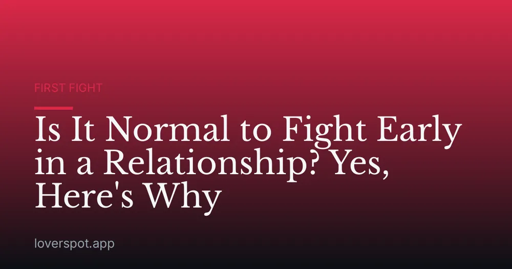 Is It Normal to Fight Early in a Relationship? Yes, Here's Why