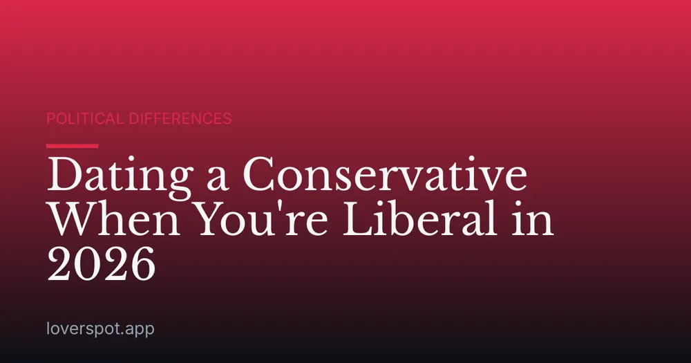 Dating a Conservative When You're Liberal in 2026
