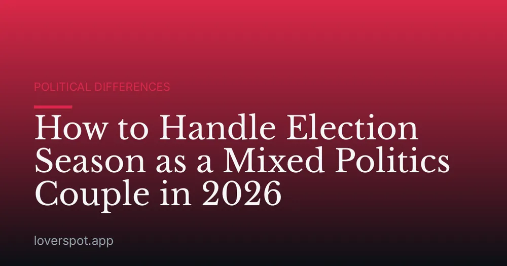 How to Handle Election Season as a Mixed Politics Couple in 2026