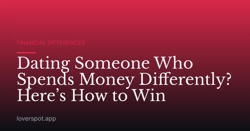 Dating Someone Who Spends Money Differently? Here’s How to Win