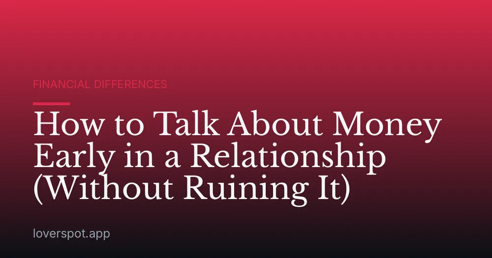 How to Talk About Money Early in a Relationship (Without Ruining It)