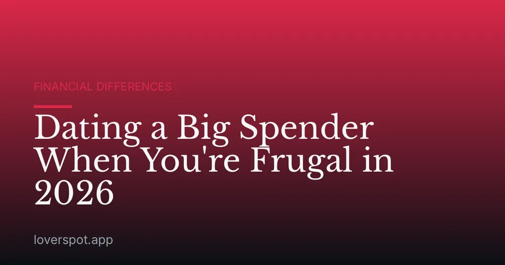 Dating a Big Spender When You're Frugal in 2026