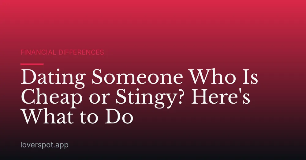 Dating Someone Who Is Cheap or Stingy? Here's What to Do
