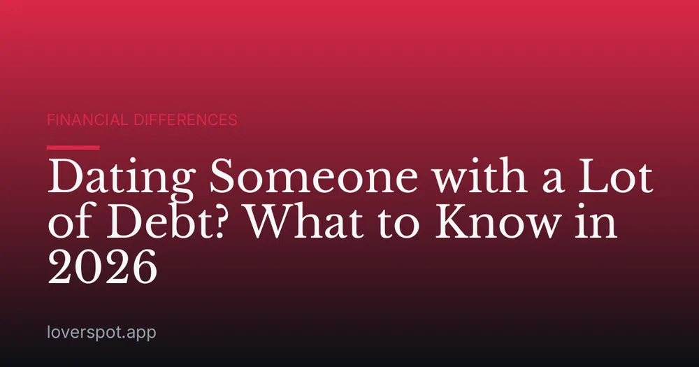 Dating Someone with a Lot of Debt? What to Know in 2026