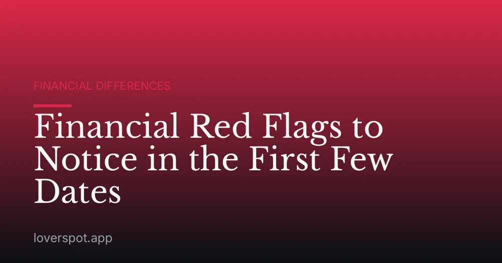 Financial Red Flags to Notice in the First Few Dates