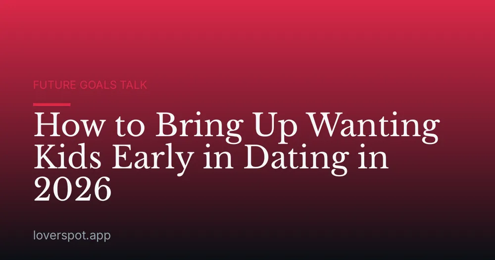 How to Bring Up Wanting Kids Early in Dating in 2026