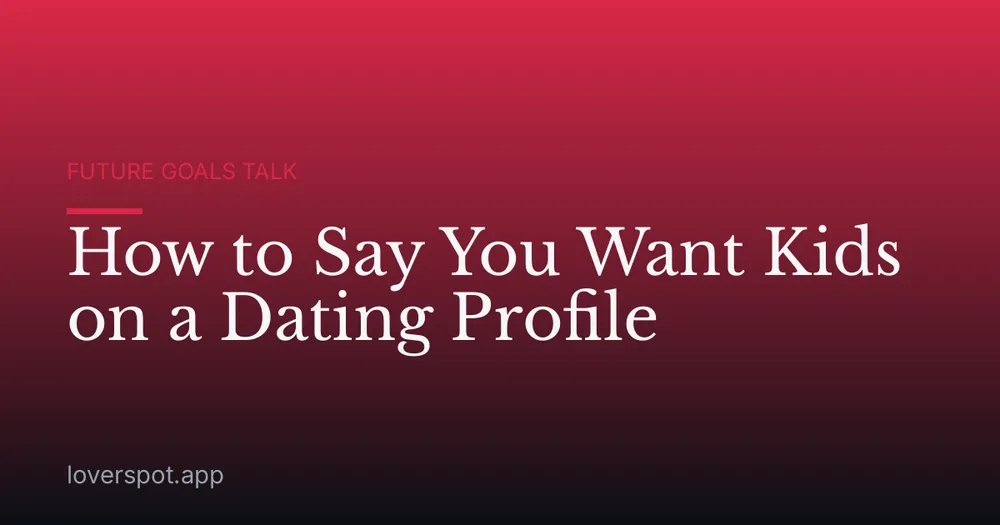 How to Say You Want Kids on a Dating Profile
