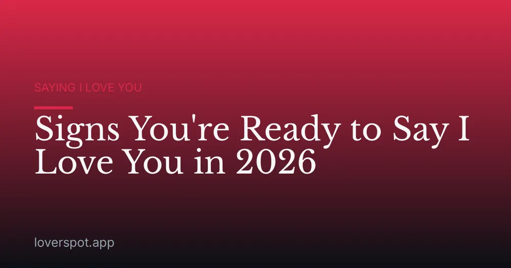 Signs You're Ready to Say I Love You in 2026