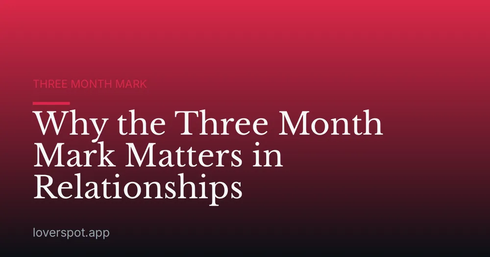Why the Three Month Mark Matters in Relationships