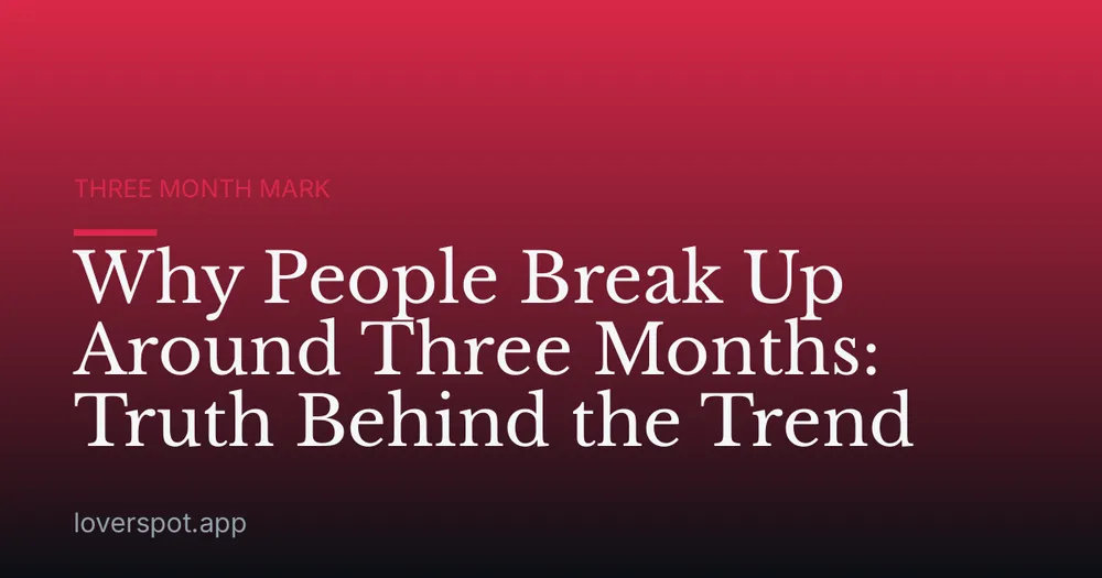 Why People Break Up Around Three Months: Truth Behind the Trend