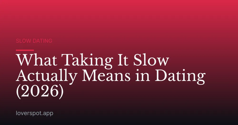 What Taking It Slow Actually Means in Dating (2026)