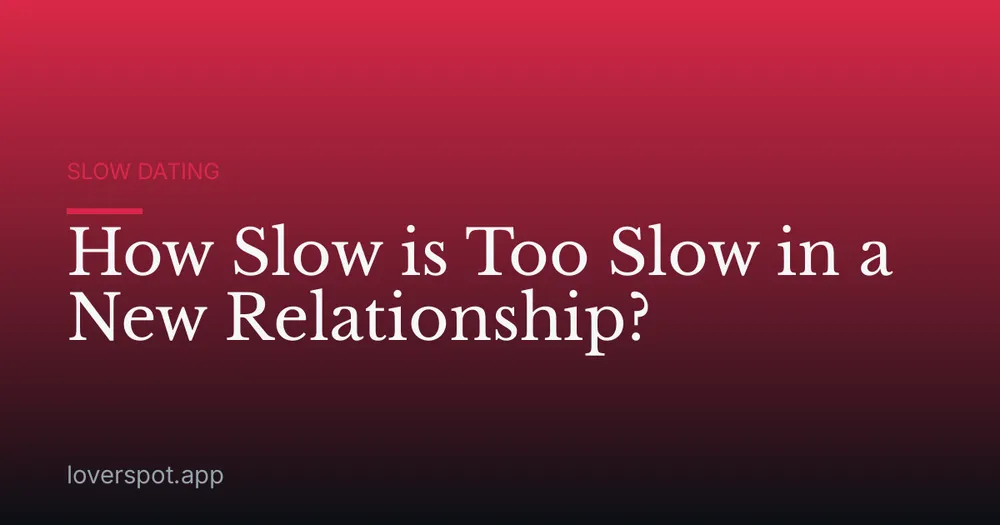 How Slow is Too Slow in a New Relationship?