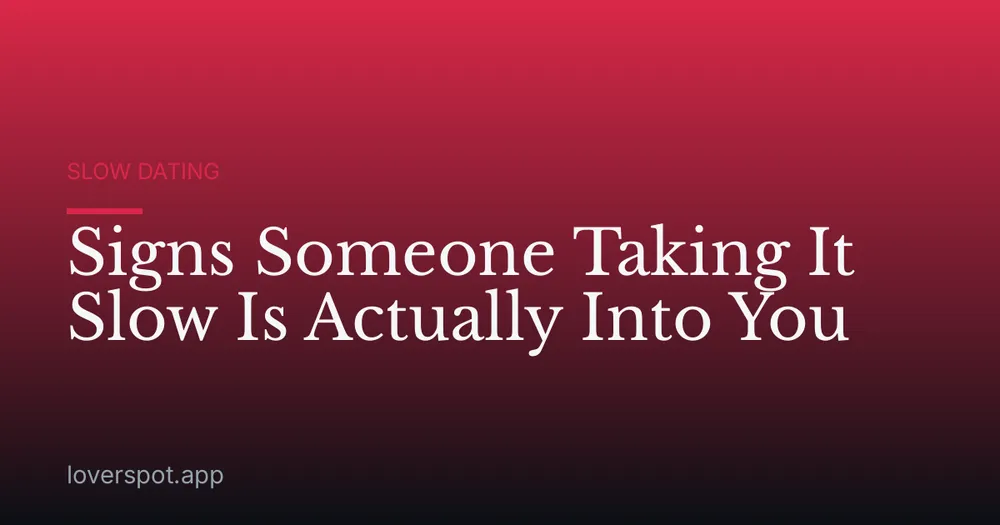 Signs Someone Taking It Slow Is Actually Into You