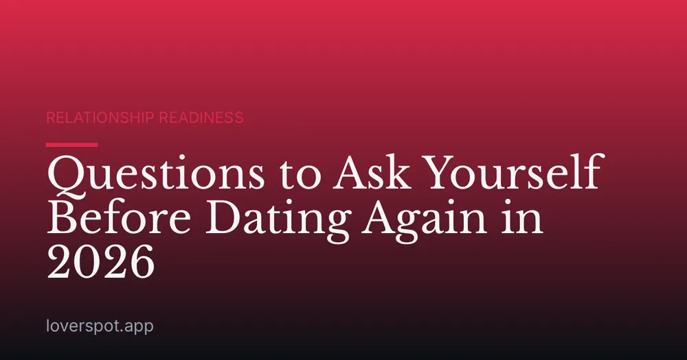 Questions to Ask Yourself Before Dating Again in 2026