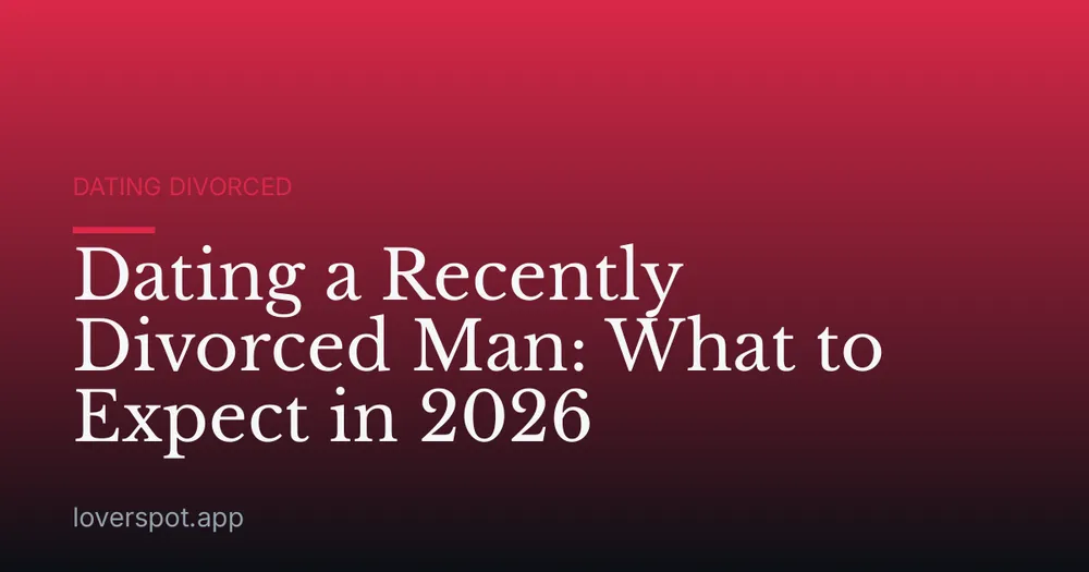 Dating a Recently Divorced Man: What to Expect in 2026