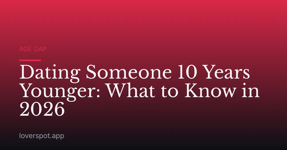 Dating Someone 10 Years Younger: What to Know in 2026