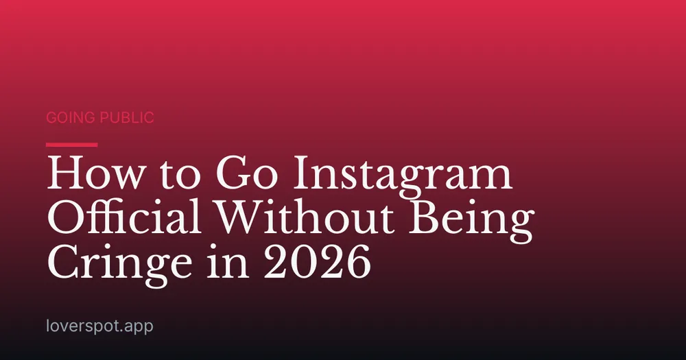 How to Go Instagram Official Without Being Cringe in 2026