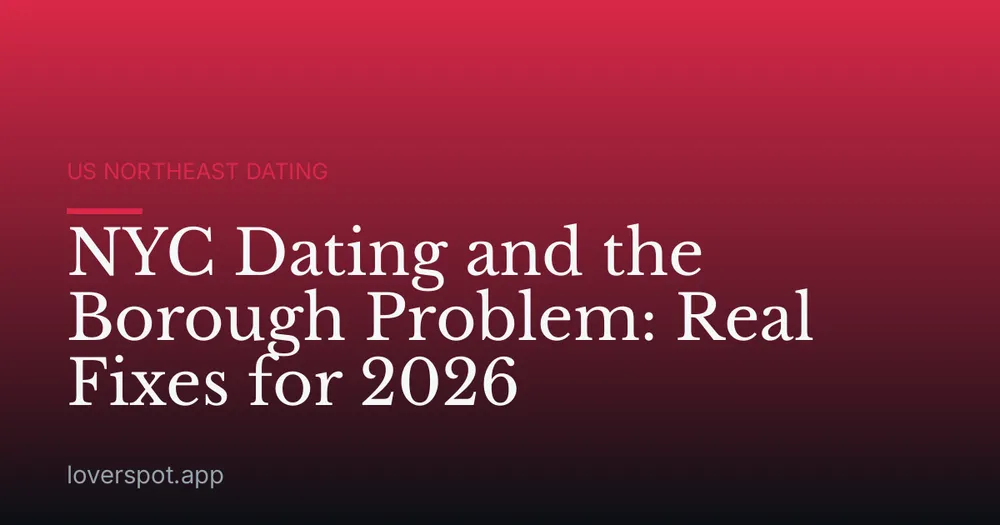 NYC Dating and the Borough Problem: Real Fixes for 2026