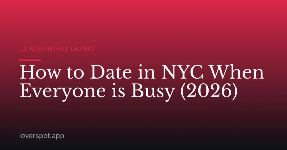 How to Date in NYC When Everyone is Busy (2026)
