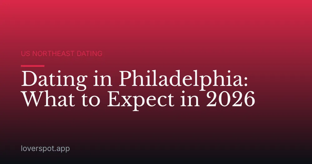 Dating in Philadelphia: What to Expect in 2026