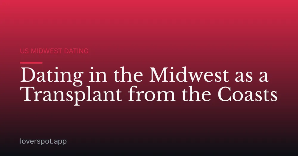 Dating in the Midwest as a Transplant from the Coasts