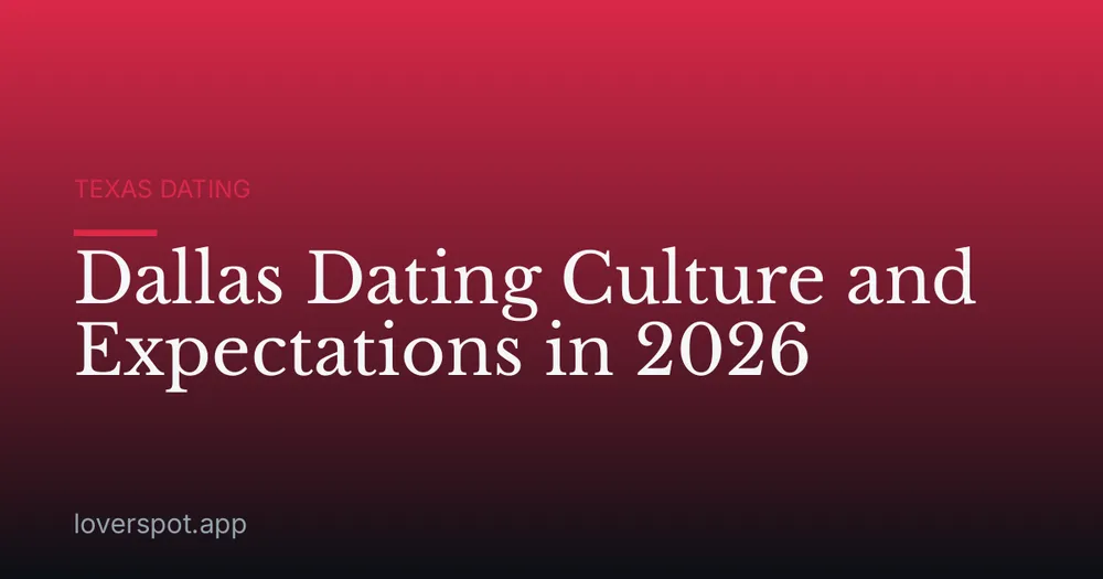 Dallas Dating Culture and Expectations in 2026