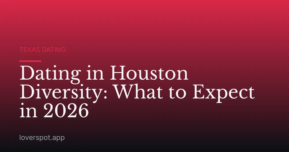Dating in Houston Diversity: What to Expect in 2026