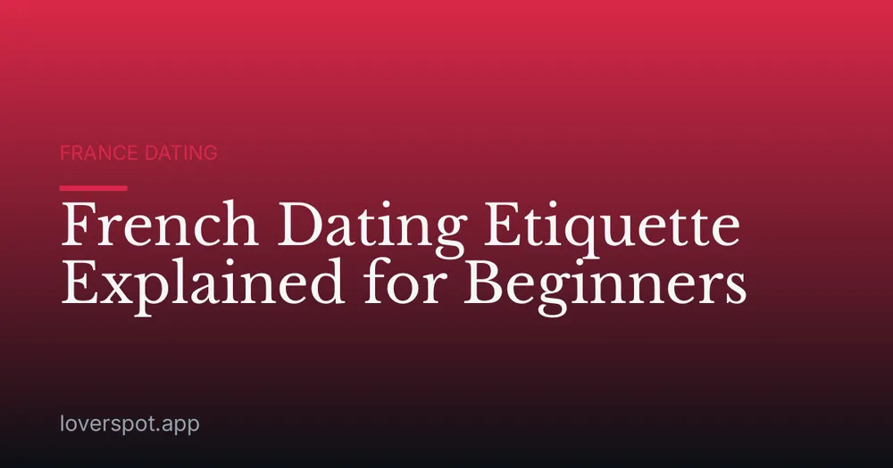 French Dating Etiquette Explained for Beginners