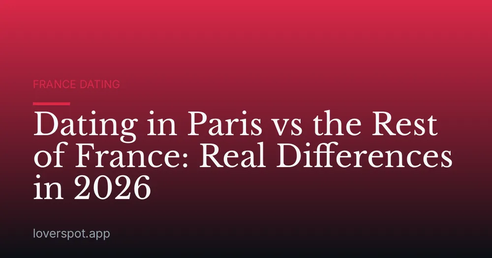 Dating in Paris vs the Rest of France: Real Differences in 2026