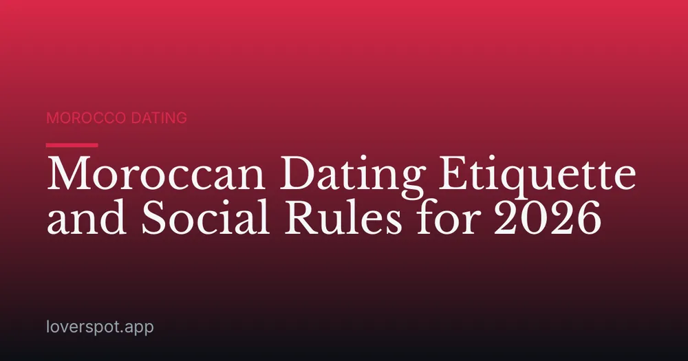 Moroccan Dating Etiquette and Social Rules for 2026