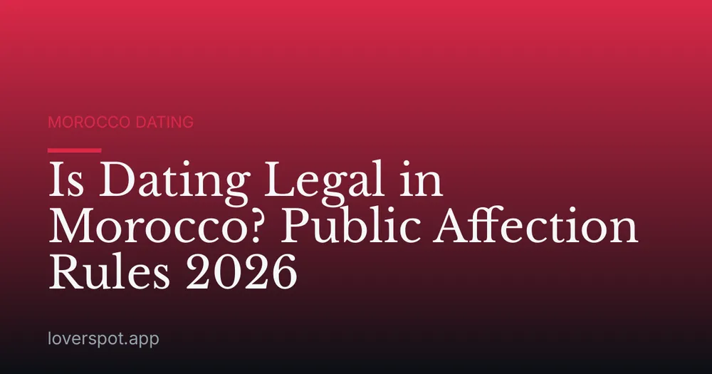 Is Dating Legal in Morocco? Public Affection Rules 2026