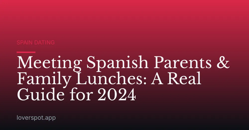 Meeting Spanish Parents & Family Lunches: A Real Guide for 2024